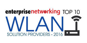 Top 10 WLAN Solution Providers - 2016